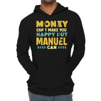 Money Can't Make You Happy Manuel Can Funny Name Humor Lightweight Hoodie | Artistshot