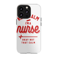 Keep Calm Im A Nurse Iphone 13 Pro Case | Artistshot