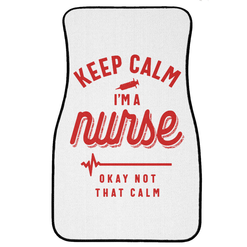 Keep Calm Im A Nurse Front Car Mat | Artistshot