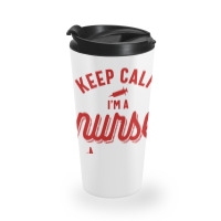 Keep Calm Im A Nurse Travel Mug | Artistshot