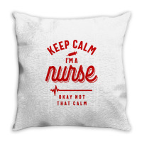 Keep Calm Im A Nurse Throw Pillow | Artistshot