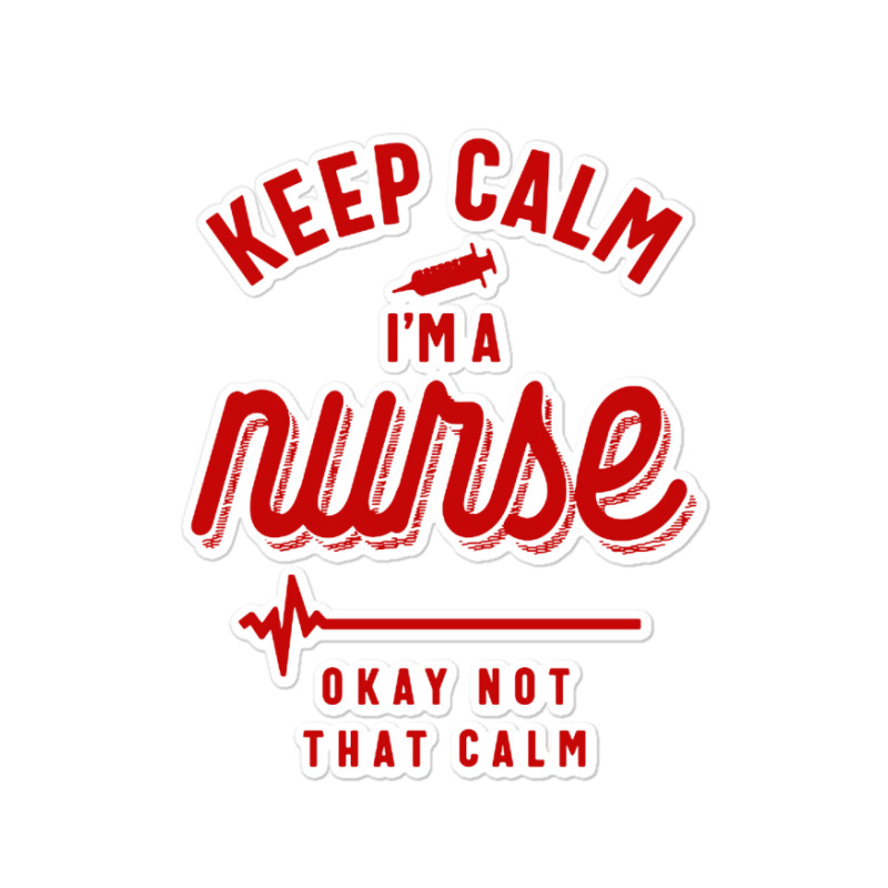 Keep Calm Im A Nurse Sticker | Artistshot