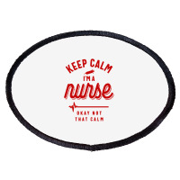 Keep Calm Im A Nurse Oval Patch | Artistshot