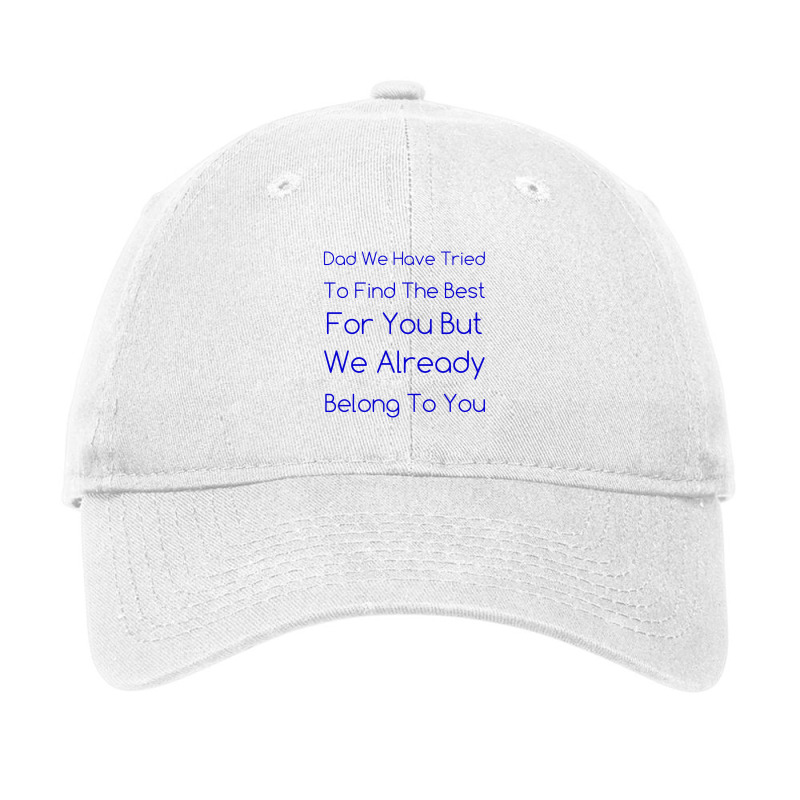 Dad We Have Tried To Find The Best For You But We Already Belong To Yo Adjustable Cap | Artistshot