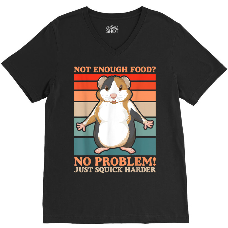 Not Enough Food No Problem Squick Harder Guinea Pig Lover V-Neck Tee by Loves | Artistshot