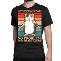 Not Enough Food No Problem Squick Harder Guinea Pig Lover Classic T-shirt | Artistshot