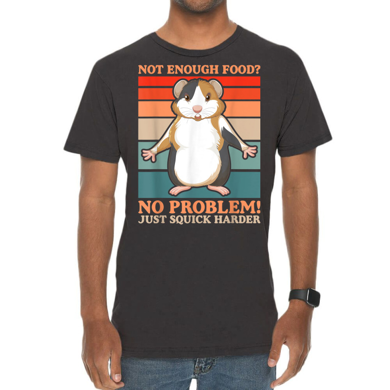 Not Enough Food No Problem Squick Harder Guinea Pig Lover Vintage T-Shirt by Loves | Artistshot