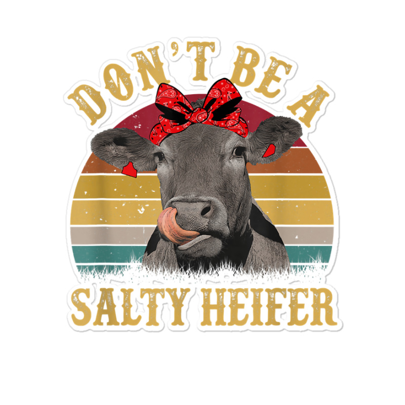 Don't Be A Salty Heifer Funny Cow Aficionado Gift Sticker | Artistshot