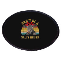 Don't Be A Salty Heifer Funny Cow Aficionado Gift Oval Patch | Artistshot