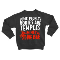 Some People's Bodies Are Temples Mine Is A Dive Bar T Shirt Toddler Sweatshirt | Artistshot