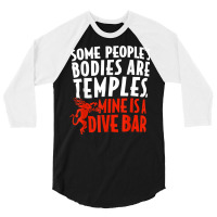 Some People's Bodies Are Temples Mine Is A Dive Bar T Shirt 3/4 Sleeve Shirt | Artistshot