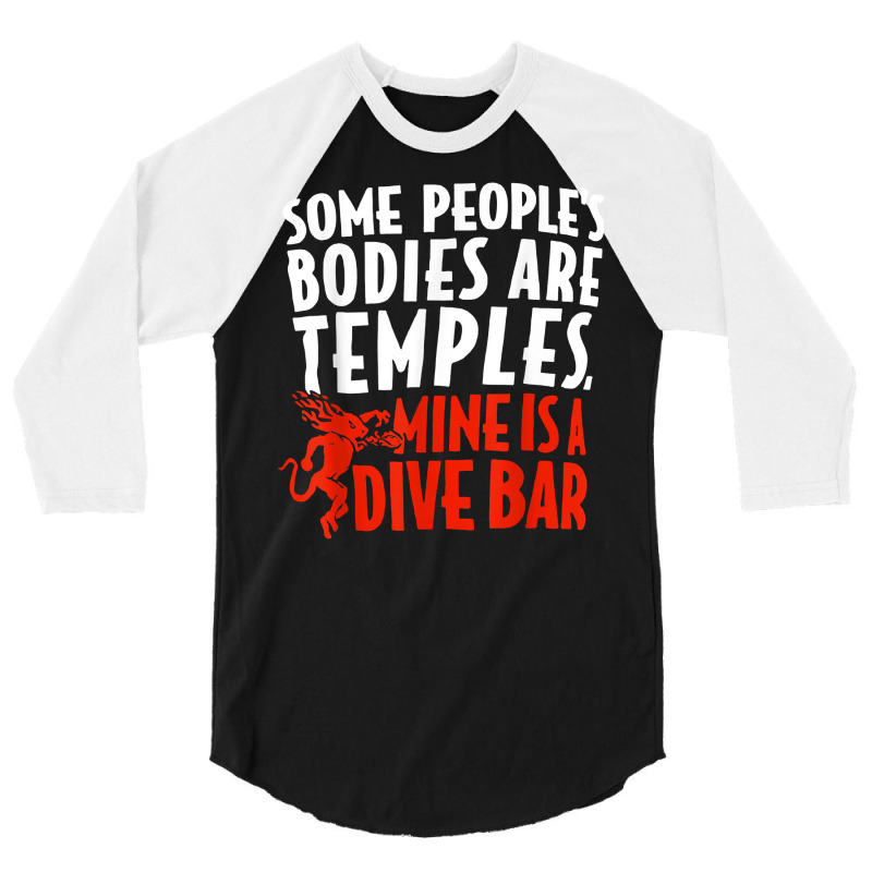 Some People's Bodies Are Temples Mine Is A Dive Bar T Shirt 3/4 Sleeve Shirt by cm-arts | Artistshot