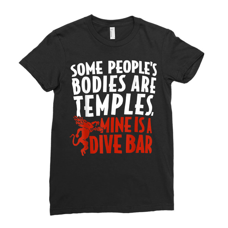 Some People's Bodies Are Temples Mine Is A Dive Bar Funny T Shirt Ladies Fitted T-Shirt by cm-arts | Artistshot