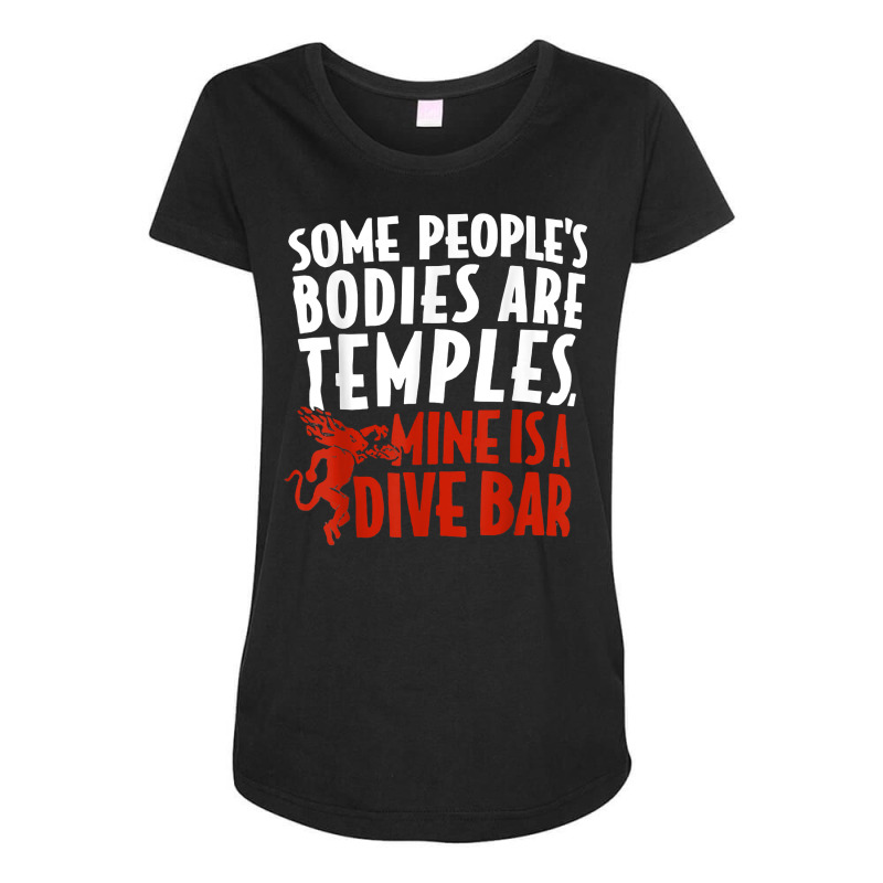 Some People's Bodies Are Temples Mine Is A Dive Bar Funny T Shirt Maternity Scoop Neck T-shirt by cm-arts | Artistshot