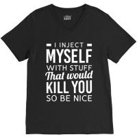 I Inject Myself With Stuff Funny Type 1 Diabetes Awareness V-neck Tee | Artistshot