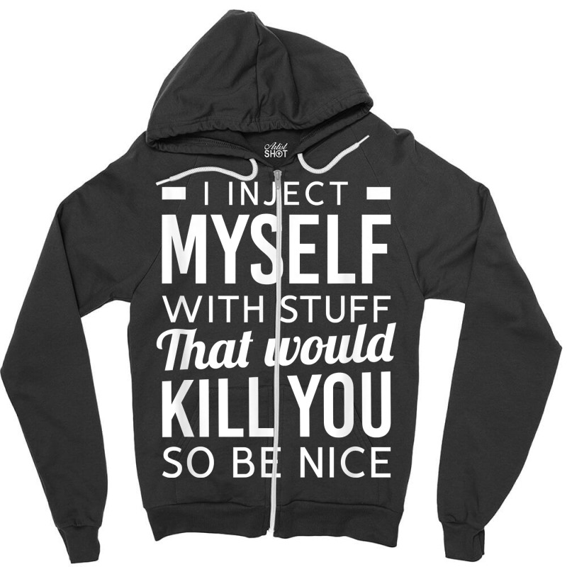 I Inject Myself With Stuff Funny Type 1 Diabetes Awareness Zipper Hoodie | Artistshot