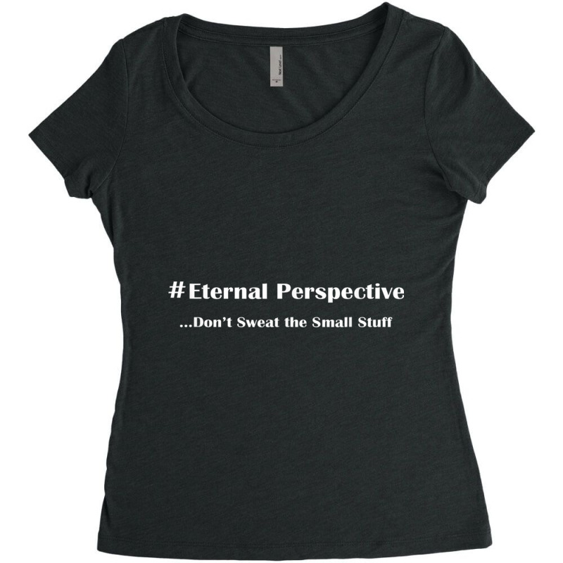 Eternal Perspective, Don't Sweat The Small Stuff Women's Triblend Scoop T-shirt by cm-arts | Artistshot