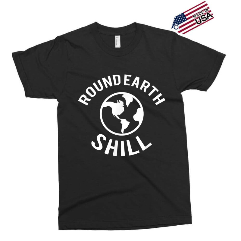 Funny Flat Earther  Round Earth Shill T Shirt Exclusive T-shirt | Artistshot