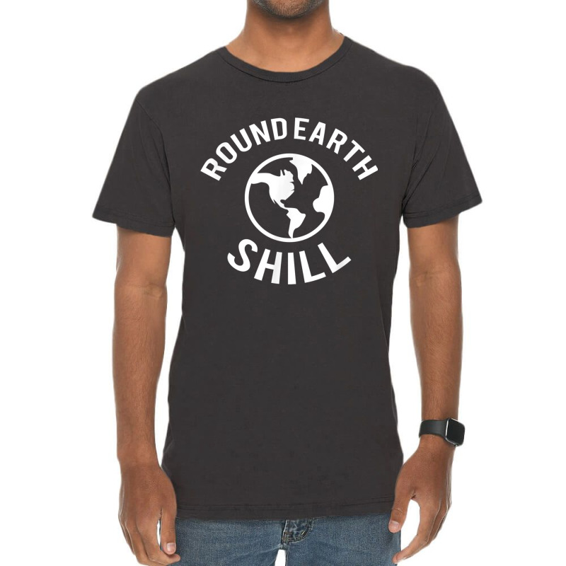 Funny Flat Earther  Round Earth Shill T Shirt Vintage T-shirt | Artistshot