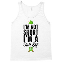 Im Not Short Im A Tall Elf Tank Top | Artistshot