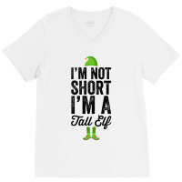 Im Not Short Im A Tall Elf V-neck Tee | Artistshot