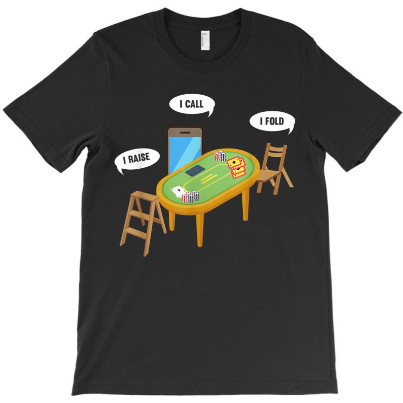 Humorous I Raise I Call I Fold Poker Gambling Enthusiast T-shirt | Artistshot