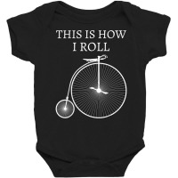 This Is How I Roll High Wheel Bicycle Penny Farthing T Shirt Baby Bodysuit | Artistshot