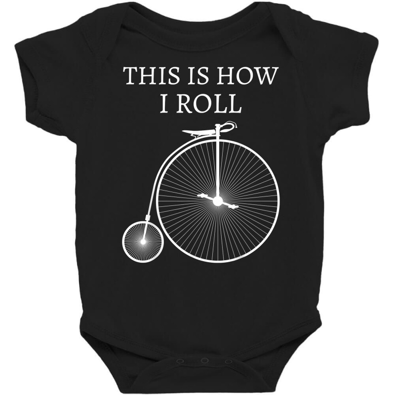 This Is How I Roll High Wheel Bicycle Penny Farthing T Shirt Baby Bodysuit | Artistshot