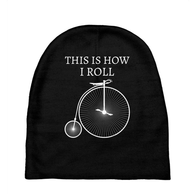 This Is How I Roll High Wheel Bicycle Penny Farthing T Shirt Baby Beanies | Artistshot