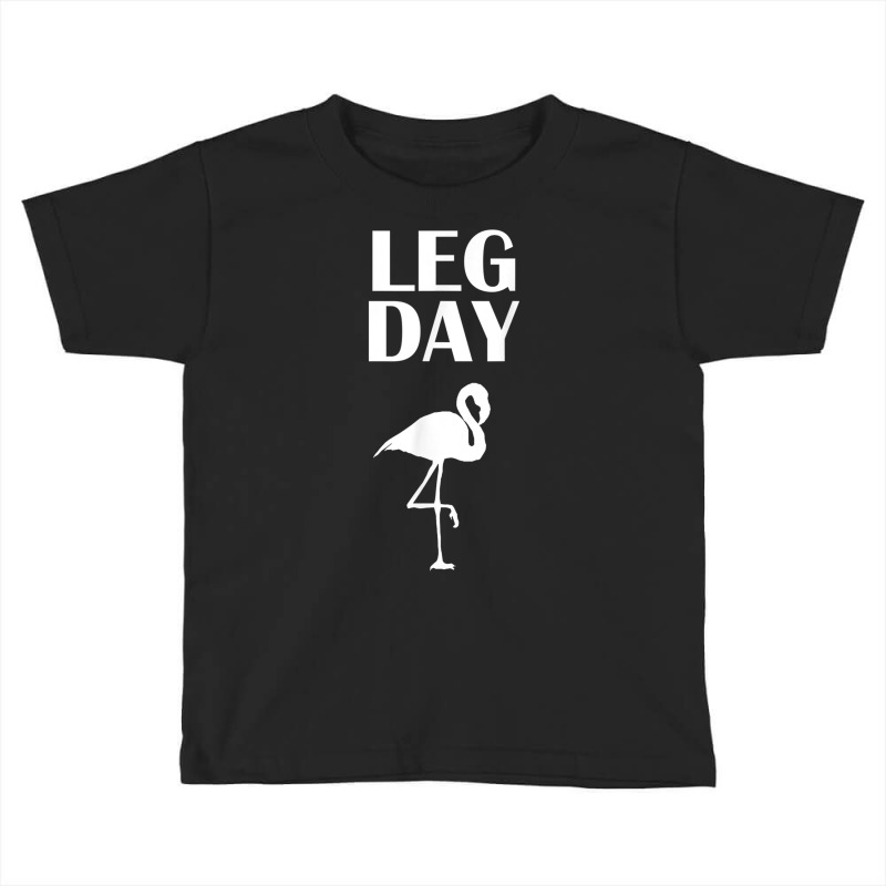 Flamingo Leg Day Funny Work Out Shirt Toddler T-shirt by cm-arts | Artistshot