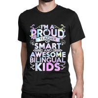 Esl Teacher Im A Proud Teacher Of Smart Cool Bilingual Kids Classic T-shirt | Artistshot