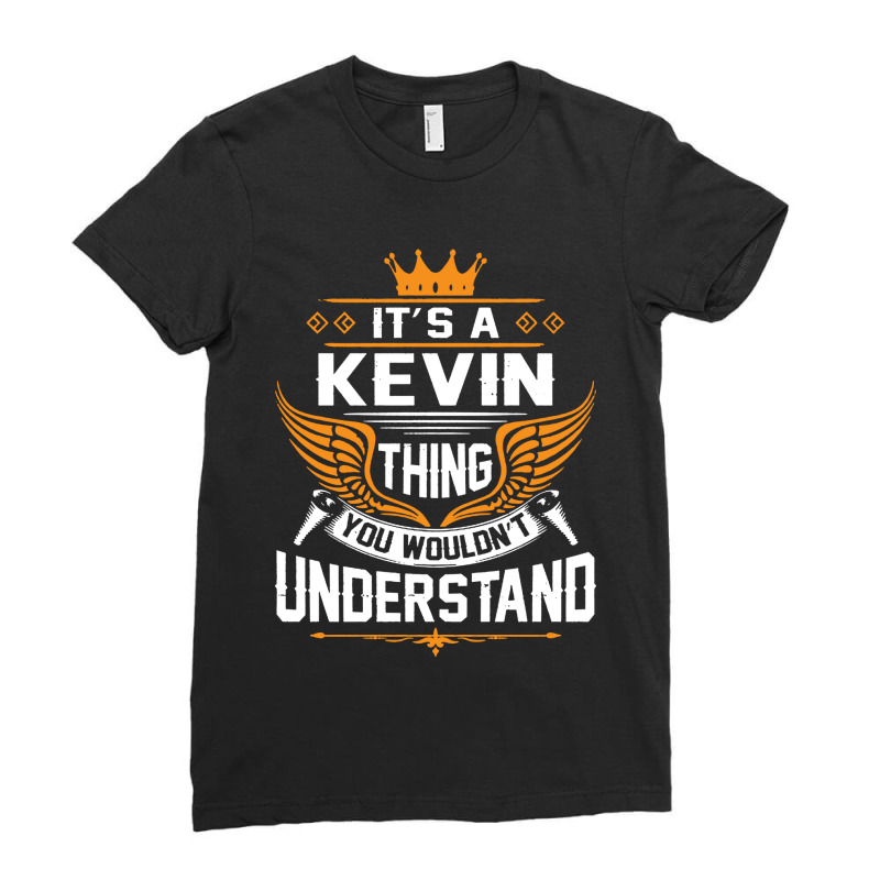 Its A Kevin Thing You Wouldnt Understand Ladies Fitted T-Shirt by Pajero | Artistshot