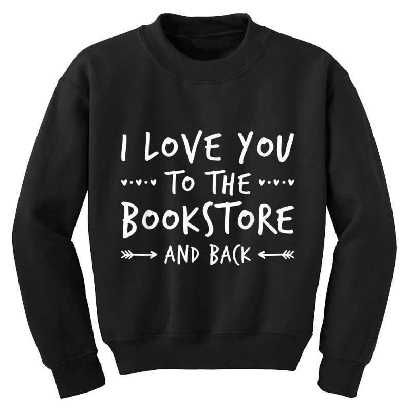 Book Humor Shirt  Love You To The Bookstore Shirt Youth Sweatshirt by cm-arts | Artistshot