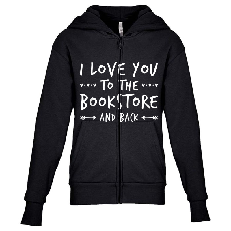 Book Humor Shirt  Love You To The Bookstore Shirt Youth Zipper Hoodie by cm-arts | Artistshot