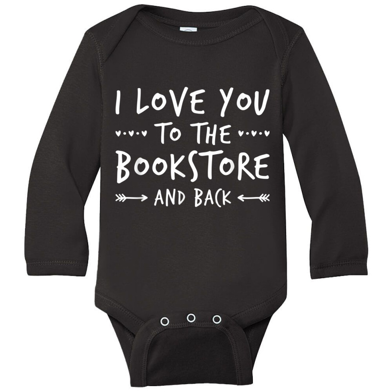 Book Humor Shirt  Love You To The Bookstore Shirt Long Sleeve Baby Bodysuit by cm-arts | Artistshot