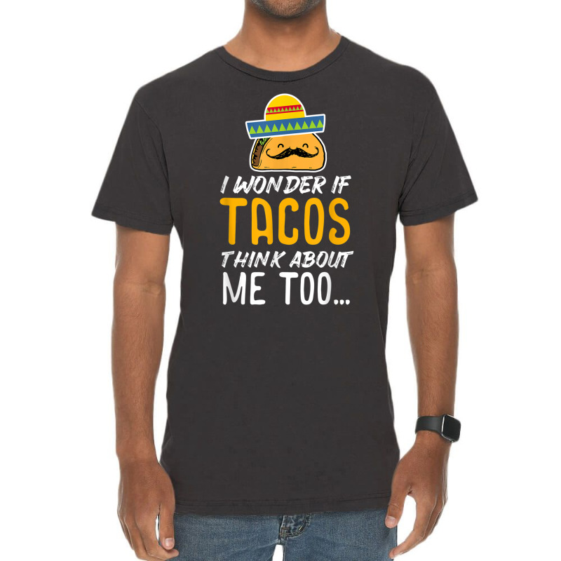 Cinco De Mayo Shirt   Tacos Think About Me Too T Shirt Gift Vintage T-shirt | Artistshot