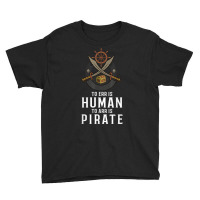 To Err Is Human To Arr Is Pirate With Cross Swords T Shirt Youth Tee | Artistshot