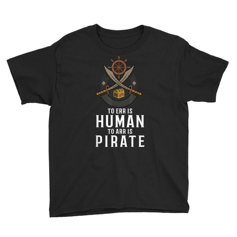 To Err Is Human To Arr Is Pirate With Cross Swords T Shirt Youth Tee | Artistshot