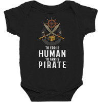 To Err Is Human To Arr Is Pirate With Cross Swords T Shirt Baby Bodysuit | Artistshot