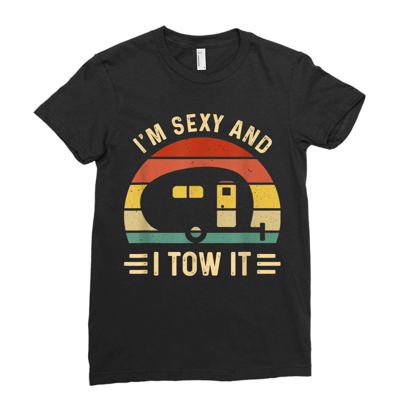 I_m Sexy And I Tow It Funny Caravan Camping Rv Trailer Gift Ladies Fitted T-Shirt by SandyMarjorie | Artistshot