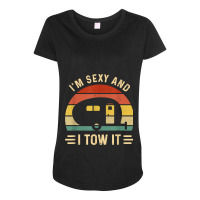 I_m Sexy And I Tow It Funny Caravan Camping Rv Trailer Gift Maternity Scoop Neck T-shirt | Artistshot