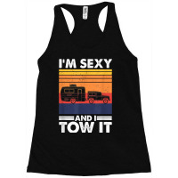 I_m Sexy And I Tow It, Funny Caravan Camping Rv Trailer New Year Racerback Tank | Artistshot