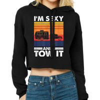 I_m Sexy And I Tow It, Funny Caravan Camping Rv Trailer New Year Cropped Hoodie | Artistshot