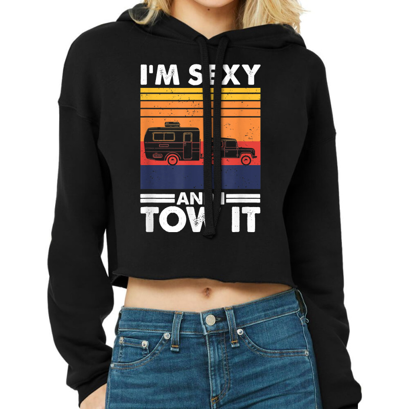 I_m Sexy And I Tow It, Funny Caravan Camping Rv Trailer New Year Cropped Hoodie by SandyMarjorie | Artistshot