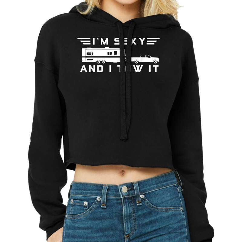 I_m Sexy And I Tow It, Funny Caravan Camping Rv Trailer Cropped Hoodie by SandyMarjorie | Artistshot