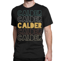 Calder Calder Calder Calder Calder Classic T-shirt | Artistshot