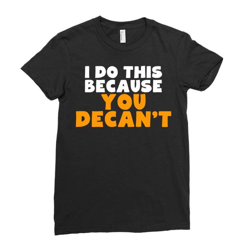 I Do This Because You Decant Long Sleeve Shirt For Decanters Ladies Fitted T-Shirt by cm-arts | Artistshot