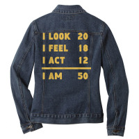 I Look I Feel I Act I Am 50 Funny 50th Birthday T Shirt Ladies Denim Jacket | Artistshot