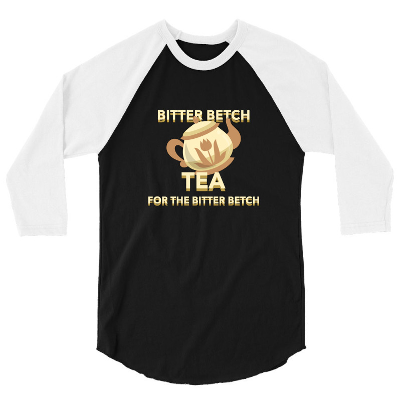 Bitter Betch Tea 3/4 Sleeve Shirt by WayneDavid | Artistshot