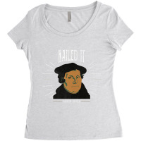 Martin Luther Funny 500 Years Of Reformation  Nailed It Women's Triblend Scoop T-shirt | Artistshot